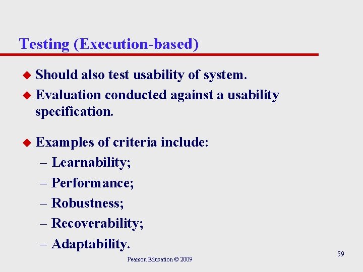 Testing (Execution-based) u Should also test usability of system. u Evaluation conducted against a