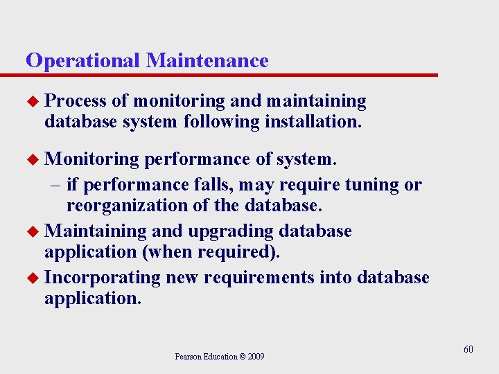 Operational Maintenance u Process of monitoring and maintaining database system following installation. u Monitoring