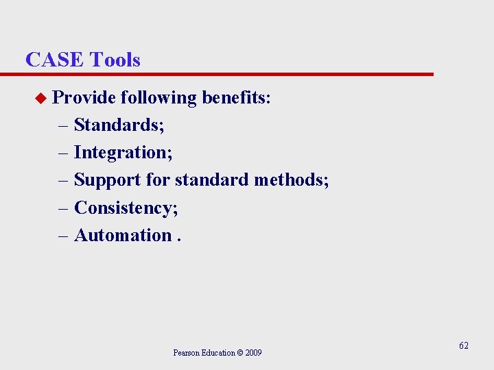 CASE Tools u Provide following benefits: – Standards; – Integration; – Support for standard