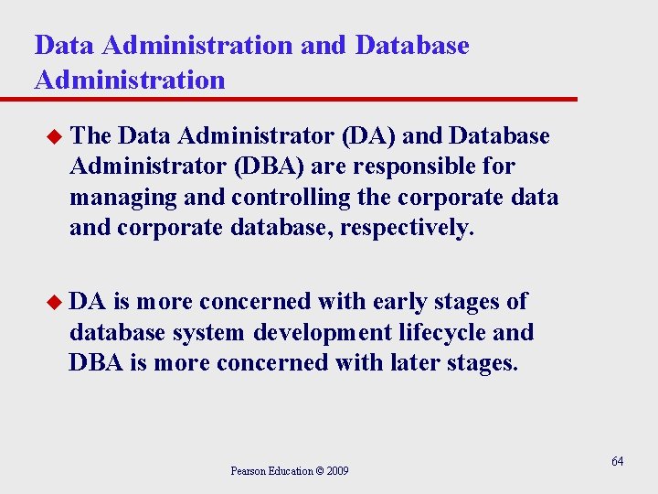 Data Administration and Database Administration u The Data Administrator (DA) and Database Administrator (DBA)