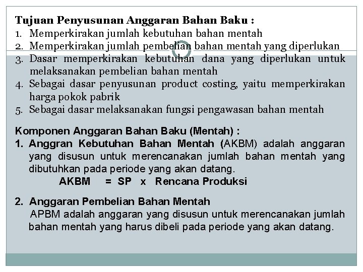 Tujuan Penyusunan Anggaran Bahan Baku : 1. Memperkirakan jumlah kebutuhan bahan mentah 2. Memperkirakan