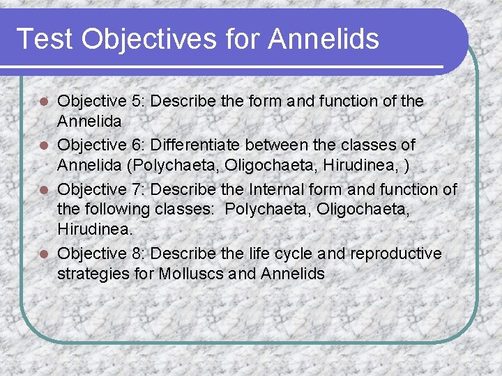 Test Objectives for Annelids Objective 5: Describe the form and function of the Annelida