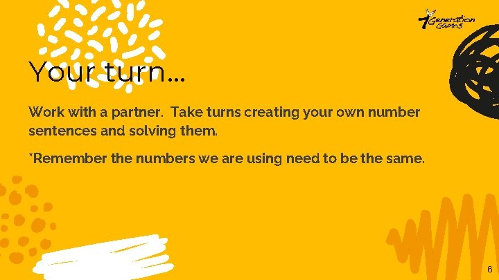 Your turn. . . Work with a partner. Take turns creating your own number