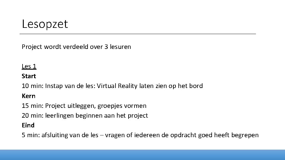 Lesopzet Project wordt verdeeld over 3 lesuren Les 1 Start 10 min: Instap van