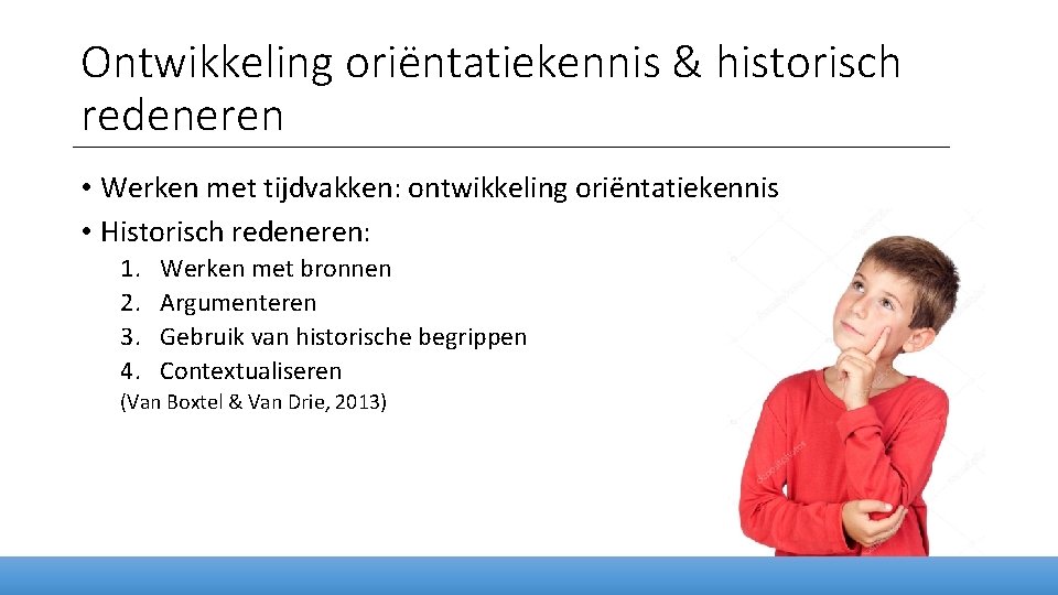 Ontwikkeling oriëntatiekennis & historisch redeneren • Werken met tijdvakken: ontwikkeling oriëntatiekennis • Historisch redeneren: