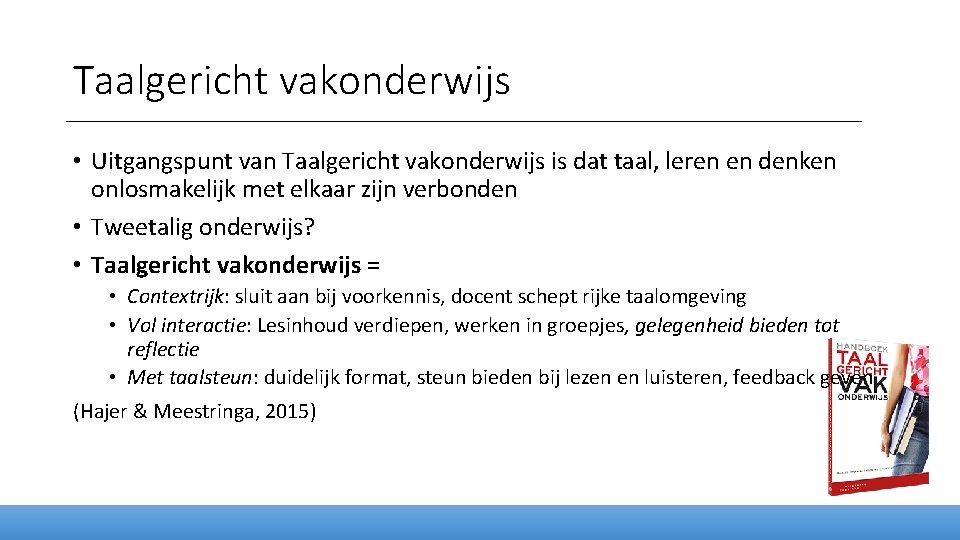 Taalgericht vakonderwijs • Uitgangspunt van Taalgericht vakonderwijs is dat taal, leren en denken onlosmakelijk