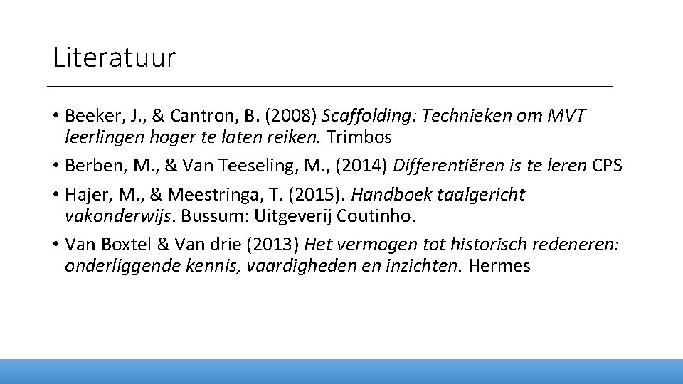 Literatuur • Beeker, J. , & Cantron, B. (2008) Scaffolding: Technieken om MVT leerlingen