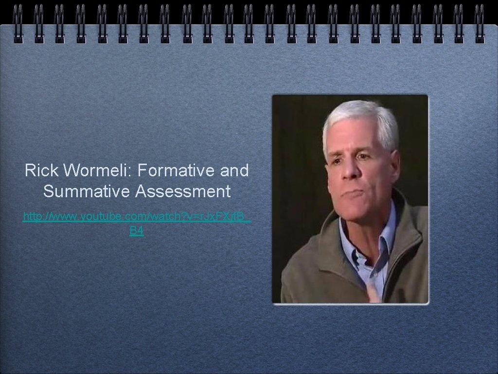 Rick Wormeli: Formative and Summative Assessment http: //www. youtube. com/watch? v=r. Jx. FXjf. B_ Rick Wormeli: Formative and Summative Assessment http: //www. youtube. com/watch? v=r. Jx. FXjf. B_