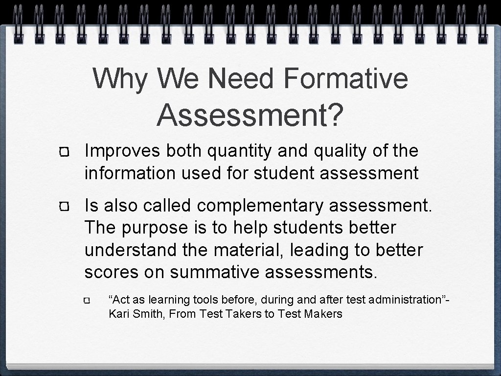 Why We Need Formative Assessment? Improves both quantity and quality of the information used Why We Need Formative Assessment? Improves both quantity and quality of the information used
