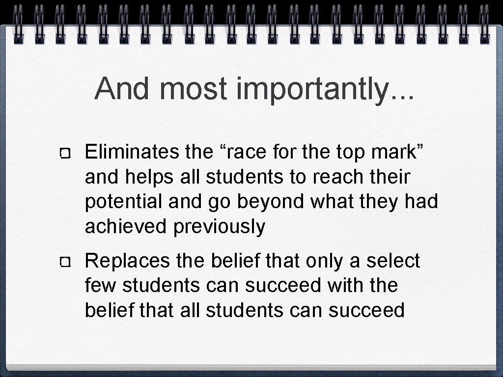 And most importantly. . . Eliminates the “race for the top mark” and helps And most importantly. . . Eliminates the “race for the top mark” and helps
