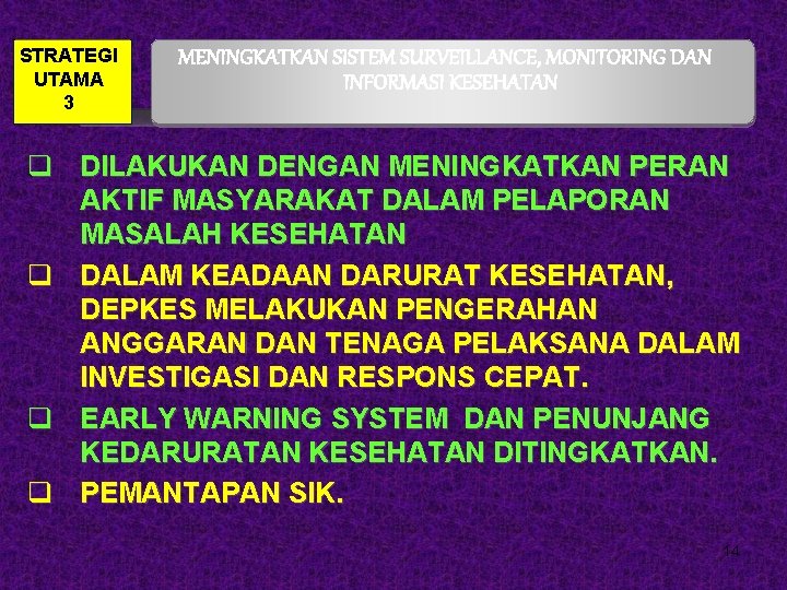 STRATEGI UTAMA 3 MENINGKATKAN SISTEM SURVEILLANCE, MONITORING DAN INFORMASI KESEHATAN q DILAKUKAN DENGAN MENINGKATKAN
