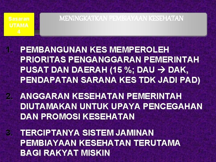 Sasaran UTAMA 4 MENINGKATKAN PEMBIAYAAN KESEHATAN 1. PEMBANGUNAN KES MEMPEROLEH PRIORITAS PENGANGGARAN PEMERINTAH PUSAT