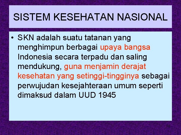SISTEM KESEHATAN NASIONAL • SKN adalah suatu tatanan yang menghimpun berbagai upaya bangsa Indonesia