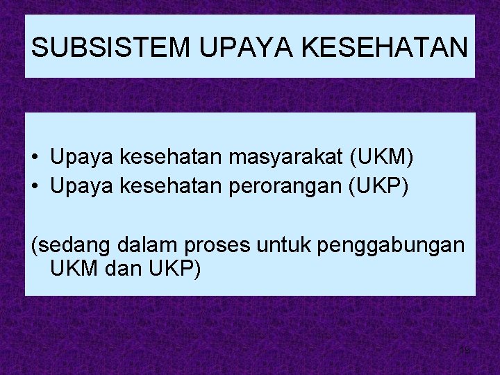 SUBSISTEM UPAYA KESEHATAN • Upaya kesehatan masyarakat (UKM) • Upaya kesehatan perorangan (UKP) (sedang