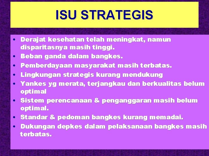 ISU STRATEGIS • Derajat kesehatan telah meningkat, namun disparitasnya masih tinggi. • Beban ganda