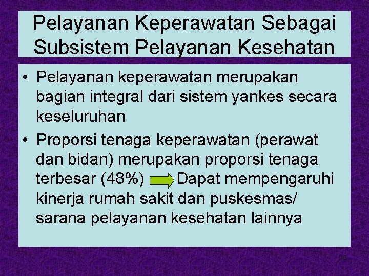 Pelayanan Keperawatan Sebagai Subsistem Pelayanan Kesehatan • Pelayanan keperawatan merupakan bagian integral dari sistem