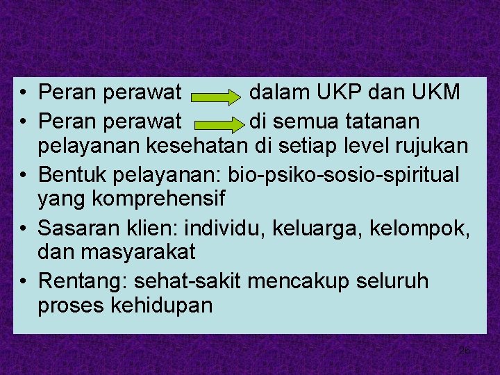  • Peran perawat dalam UKP dan UKM • Peran perawat di semua tatanan