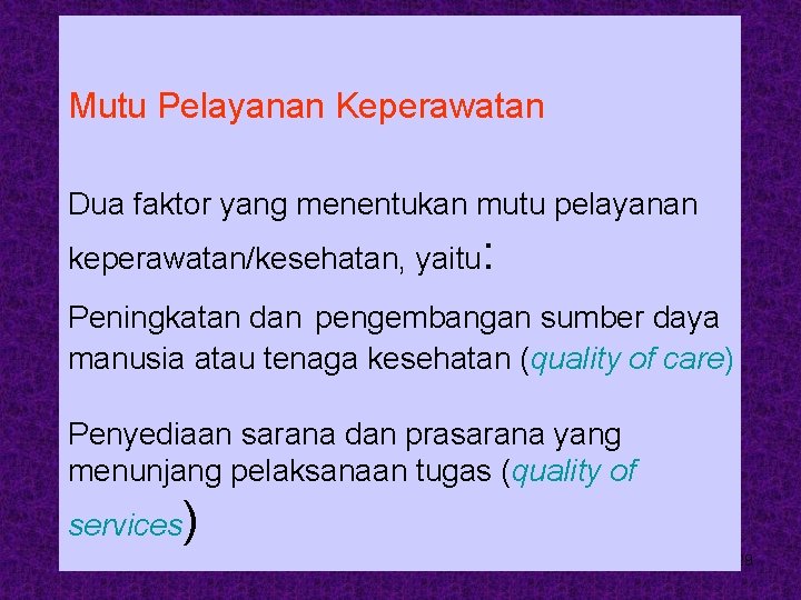 Mutu Pelayanan Keperawatan Dua faktor yang menentukan mutu pelayanan keperawatan/kesehatan, yaitu: Peningkatan dan pengembangan