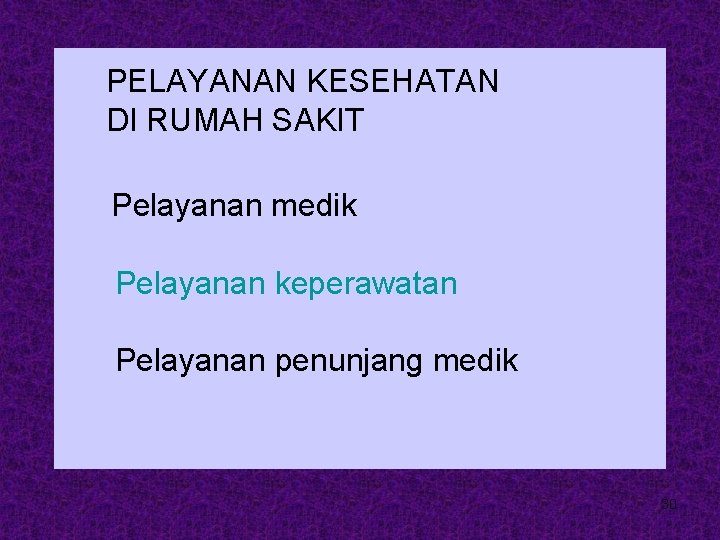 PELAYANAN KESEHATAN DI RUMAH SAKIT Pelayanan medik Pelayanan keperawatan Pelayanan penunjang medik 30 