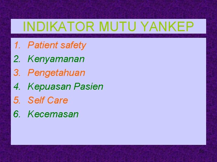 INDIKATOR MUTU YANKEP 1. 2. 3. 4. 5. 6. Patient safety Kenyamanan Pengetahuan Kepuasan