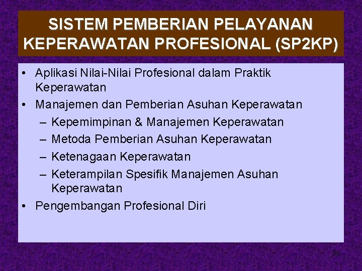 SISTEM PEMBERIAN PELAYANAN KEPERAWATAN PROFESIONAL (SP 2 KP) • Aplikasi Nilai-Nilai Profesional dalam Praktik