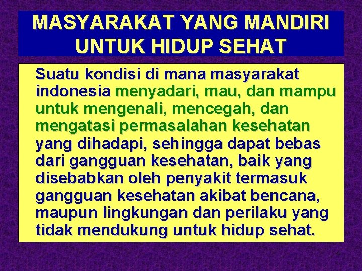 MASYARAKAT YANG MANDIRI UNTUK HIDUP SEHAT Suatu kondisi di mana masyarakat indonesia menyadari, mau,