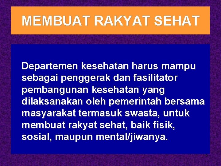 MEMBUAT RAKYAT SEHAT Departemen kesehatan harus mampu sebagai penggerak dan fasilitator pembangunan kesehatan yang