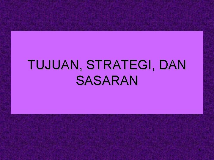 TUJUAN, STRATEGI, DAN SASARAN 6 