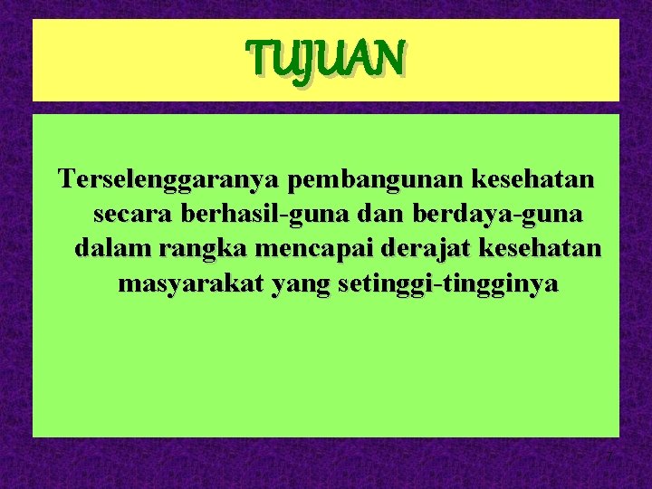 TUJUAN Terselenggaranya pembangunan kesehatan secara berhasil-guna dan berdaya-guna dalam rangka mencapai derajat kesehatan masyarakat