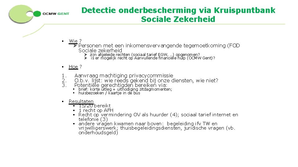 Detectie onderbescherming via Kruispuntbank Sociale Zekerheid § Wie ? Ø Personen met een inkomensvervangende