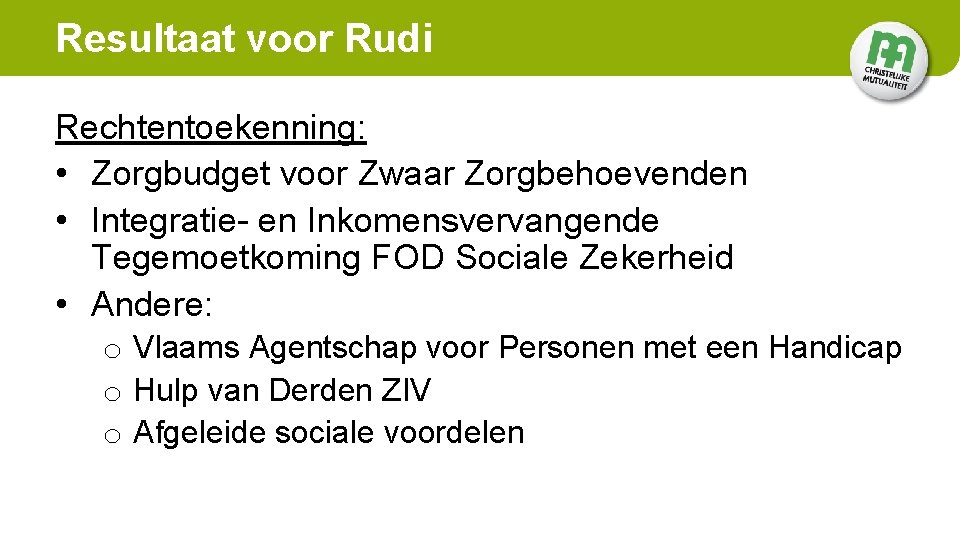 Resultaat voor Rudi Rechtentoekenning: • Zorgbudget voor Zwaar Zorgbehoevenden • Integratie- en Inkomensvervangende Tegemoetkoming