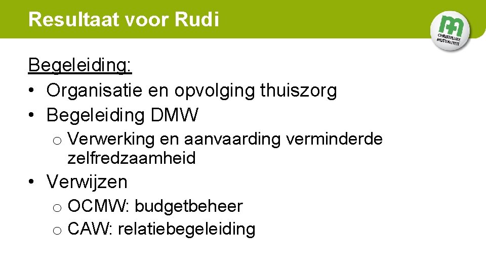 Resultaat voor Rudi Begeleiding: • Organisatie en opvolging thuiszorg • Begeleiding DMW o Verwerking