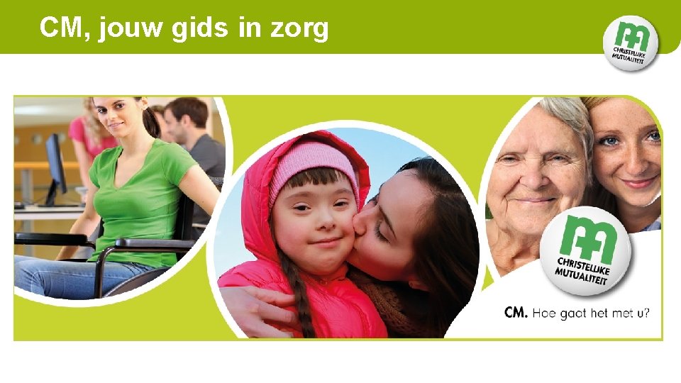 CM, jouw gids in zorg 