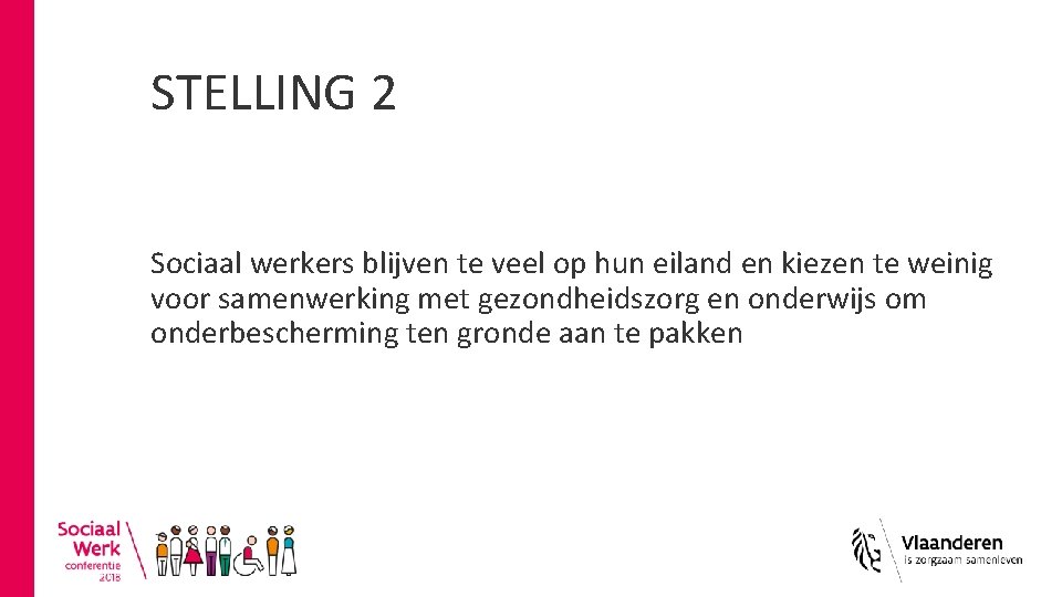 STELLING 2 Sociaal werkers blijven te veel op hun eiland en kiezen te weinig