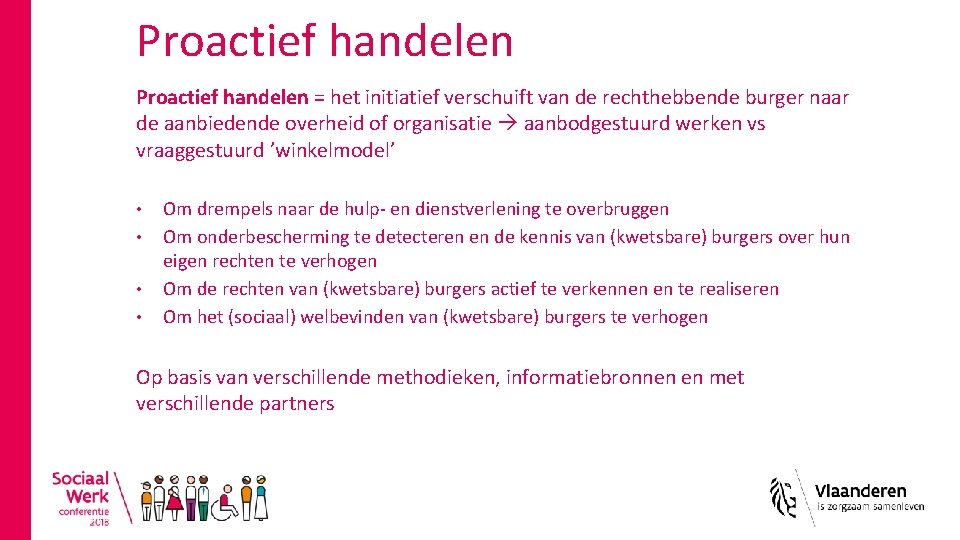 Proactief handelen = het initiatief verschuift van de rechthebbende burger naar de aanbiedende overheid