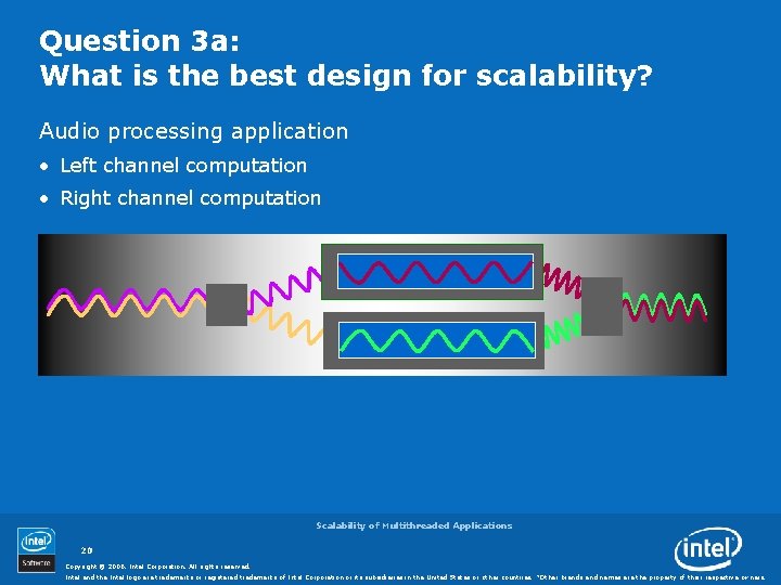 Question 3 a: What is the best design for scalability? Audio processing application •