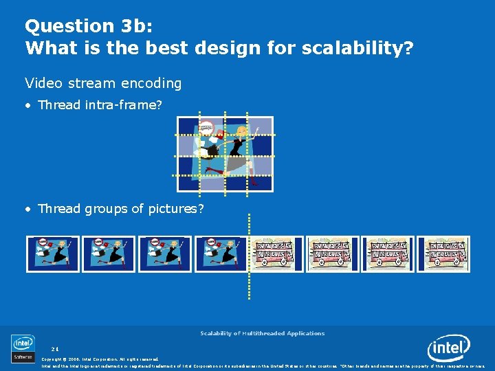 Question 3 b: What is the best design for scalability? Video stream encoding •
