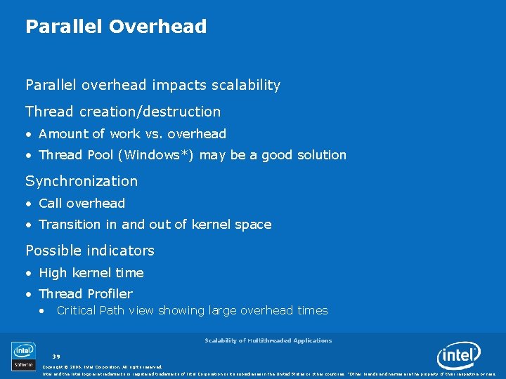 Parallel Overhead Parallel overhead impacts scalability Thread creation/destruction • Amount of work vs. overhead
