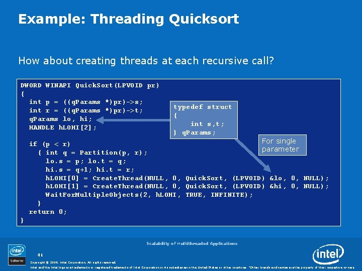 Example: Threading Quicksort How about creating threads at each recursive call? DWORD WINAPI Quick.