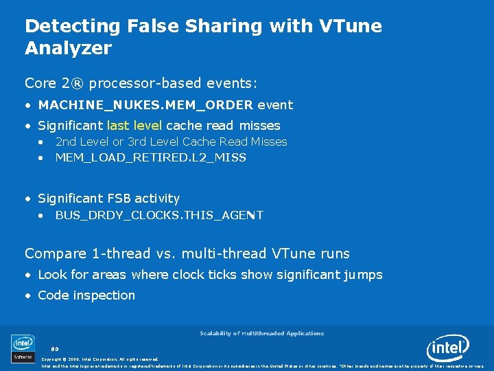 Detecting False Sharing with VTune Analyzer Core 2® processor-based events: • MACHINE_NUKES. MEM_ORDER event