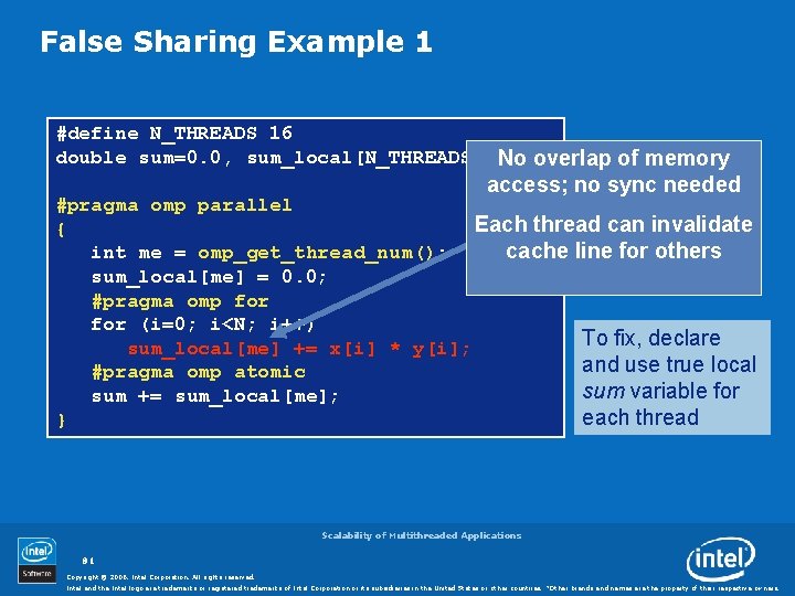 False Sharing Example 1 #define N_THREADS 16 double sum=0. 0, sum_local[N_THREADS]; No overlap of