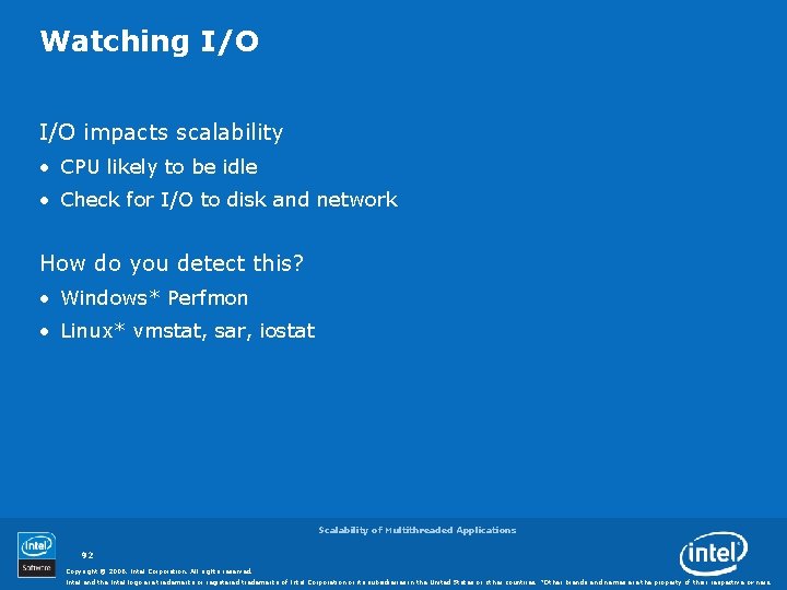 Watching I/O impacts scalability • CPU likely to be idle • Check for I/O