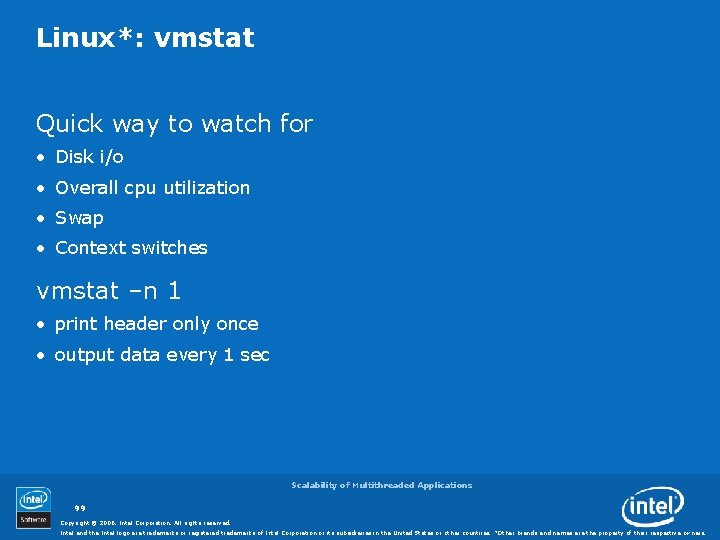 Linux*: vmstat Quick way to watch for • Disk i/o • Overall cpu utilization