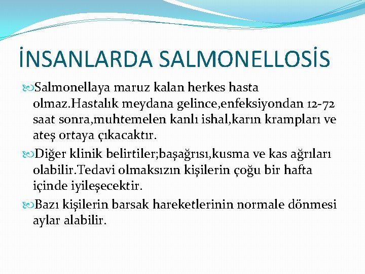 İNSANLARDA SALMONELLOSİS Salmonellaya maruz kalan herkes hasta olmaz. Hastalık meydana gelince, enfeksiyondan 12 -72