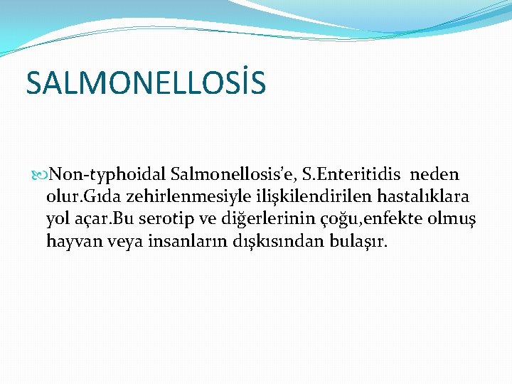 SALMONELLOSİS Non-typhoidal Salmonellosis’e, S. Enteritidis neden olur. Gıda zehirlenmesiyle ilişkilendirilen hastalıklara yol açar. Bu