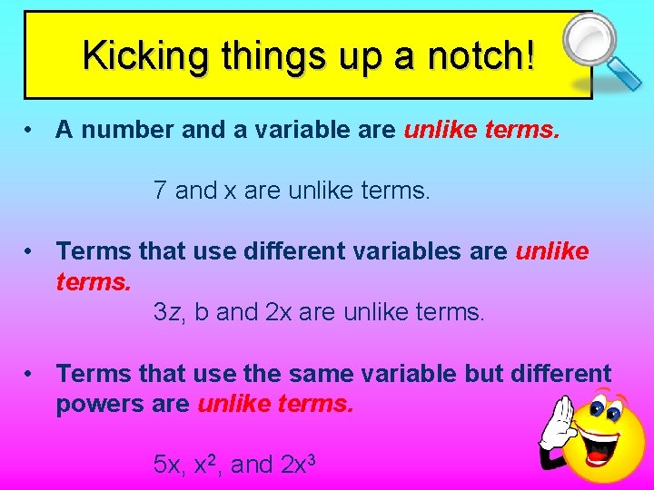Kicking things up a notch! • A number and a variable are unlike terms.