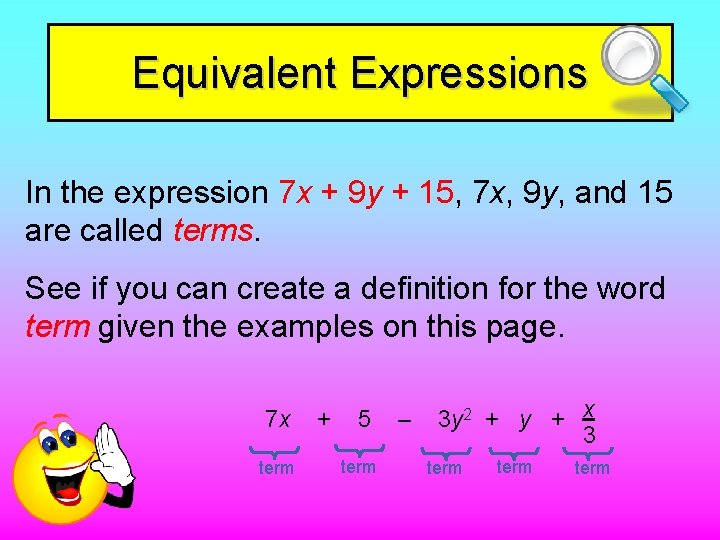 Equivalent Expressions In the expression 7 x + 9 y + 15, 7 x,