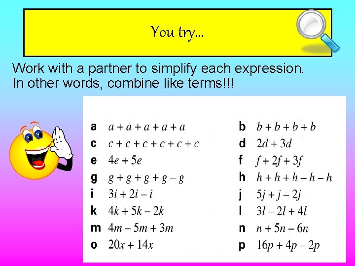 You try… Work with a partner to simplify each expression. In other words, combine