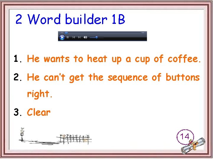 2 Word builder 1 B 1. He wants to heat up a cup of