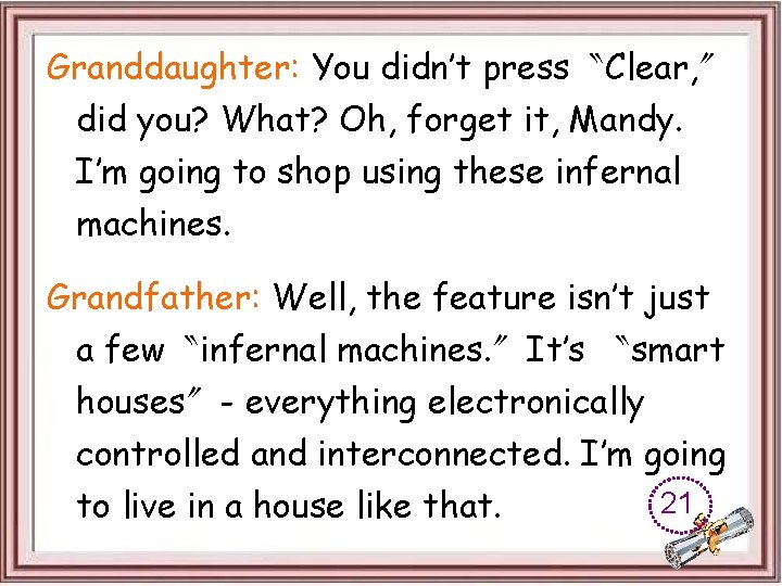 Granddaughter: You didn’t press〝Clear, 〞 did you? What? Oh, forget it, Mandy. I’m going